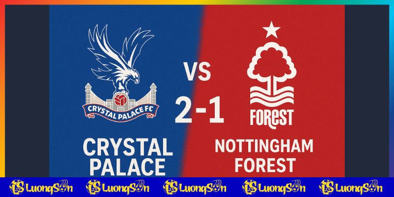 Dự đoán tỷ số trận Crystal Palace vs Nottingham trên luongson tv